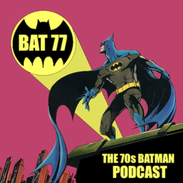 Podcast thumbnail for BAT 77 - The 70's Batman Podcast