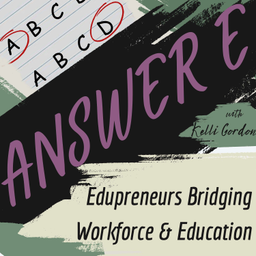 Podcast thumbnail for Answer E: Edupreneurs Bridging Workforce & Education