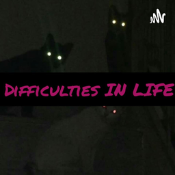 Podcast thumbnail for Difficulties In Life