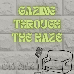 Podcast thumbnail for Gazing Through The Haze