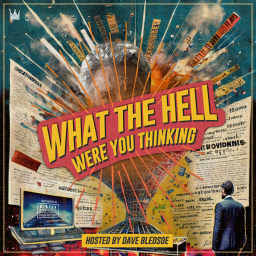Podcast thumbnail for What the HELL Were You Thinking?