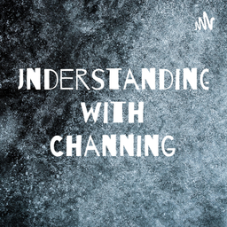 Podcast thumbnail for Understanding with Channing