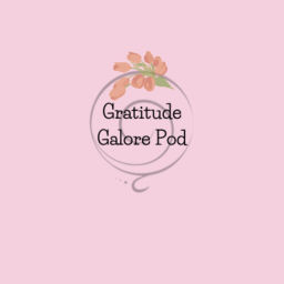 Podcast thumbnail for Gratitude Galore Pod