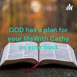Podcast thumbnail for GOD has a plan for your life
With Cathy as your host