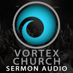 Podcast thumbnail for Vortex Church | Sermon Audio