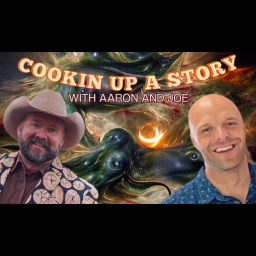 Podcast thumbnail for Cookin' Up A Story w/ Aaron and Joe