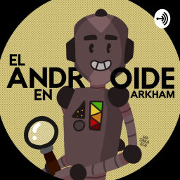 Podcast thumbnail for El Androide en Arkham