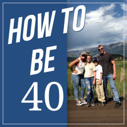 Podcast thumbnail for How To Be 40