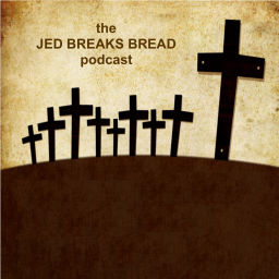 Podcast thumbnail for JED BREAKS BREAD