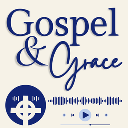 Podcast thumbnail for Gospel and Grace