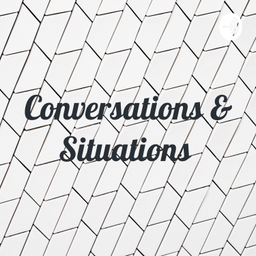 Podcast thumbnail for Conversations &amp; Situations 