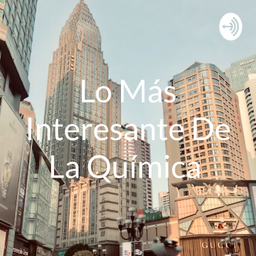 Podcast thumbnail for Lo Más Interesante De La Química 🧪