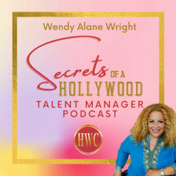 Podcast thumbnail for Wendy Alane Wright's Secrets of a Hollywood Talent Manager Podcast