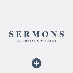 Podcast thumbnail for Sermons at Christ Covenant