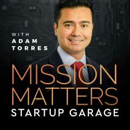Podcast thumbnail for Mission Matters Startup Garage with Adam Torres