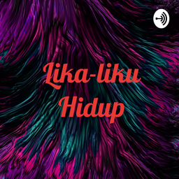 Podcast thumbnail for Lika-liku Hidup