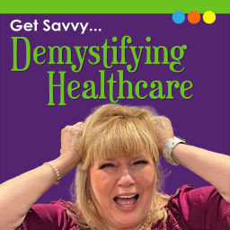 Podcast thumbnail for Get Savvy...Demystifying Healthcare