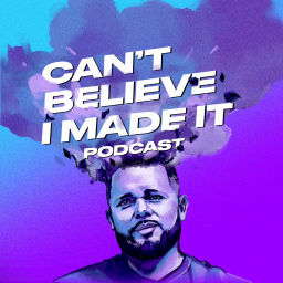 Podcast thumbnail for Can't Believe I Made It Podcast