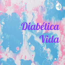Podcast thumbnail for Diabética Vida