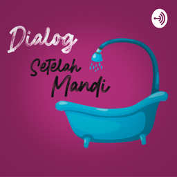 Podcast thumbnail for Dialog Setelah Mandi