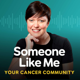Podcast thumbnail for Someone Like Me – Your Cancer Community