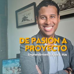 Podcast thumbnail for De Pasión a Proyecto - Emprendimiento, Herramientas & Más