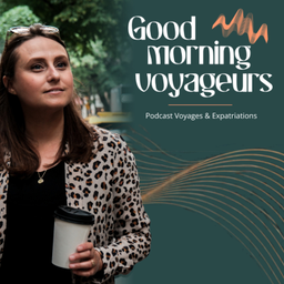Podcast thumbnail for Good Morning Voyageurs - Podcast Voyages et Expatriations