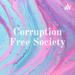 Podcast thumbnail for Corruption Free Society