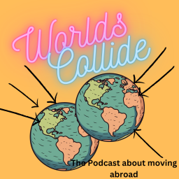 Podcast thumbnail for Worlds Collide The Podcast about moving abroad