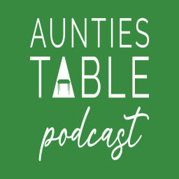 Podcast thumbnail for Aunties Table podcast