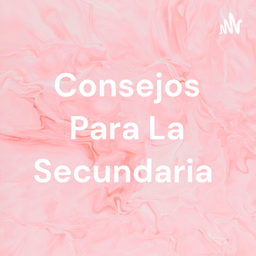 Podcast thumbnail for Consejos Para La Secundaria