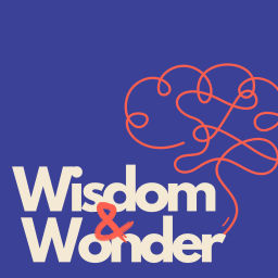 Podcast thumbnail for Wisdom and Wonder