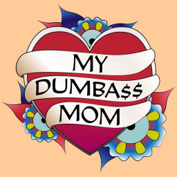 Podcast thumbnail for My Dumbass Mom