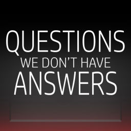 Podcast thumbnail for Questions: We Don't Have Answers
