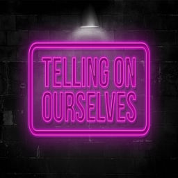 Podcast thumbnail for Telling On Ourselves