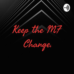 Podcast thumbnail for Keep the MF Change.
