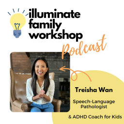 Podcast thumbnail for Illuminate Family Workshop: Friends & Family Guide to Speech Therapy & ADHD Coaching