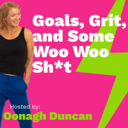 Podcast thumbnail for Goals, Grit, and Some Woo Woo Sh*t
