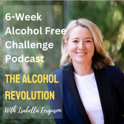Podcast thumbnail for The Alcohol Revolution - 6-Week Alcohol-Free Challenge with Isabella Ferguson