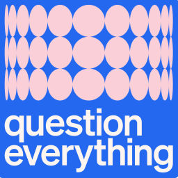 Podcast thumbnail for Question Everything