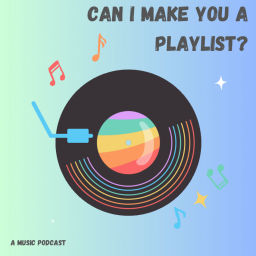 Podcast thumbnail for Can I Make You a Playlist?