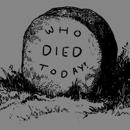 Podcast thumbnail for Who Died Today?