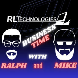 Podcast thumbnail for RL Technologies Presents Business Time with Ralph and Mike!