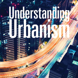 Podcast thumbnail for Understanding Urbanism