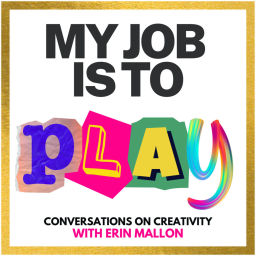 Podcast thumbnail for My Job is to Play (Conversations on Creativity with Erin Mallon)
