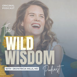 Podcast thumbnail for Wild Wisdom with Dr. Patricia Mills, MD