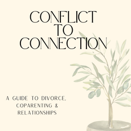 Podcast thumbnail for Conflict to Connection: A Guide to Divorce, Coparenting & Relationships