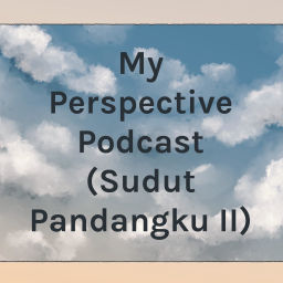 Podcast thumbnail for My Perspective Podcast (Sudut Pandangku II)