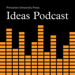 Podcast thumbnail for Princeton UP Ideas Podcast