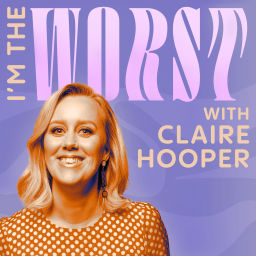 Podcast thumbnail for I'm The Worst with Claire Hooper
